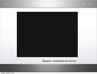 Bloopers: controlando los nervios




Tuesday, August 31, 2010
 