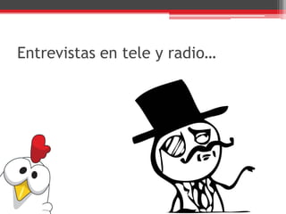 Entrevistas en tele y radio…
 