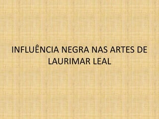 Laurimar Riera Cultura: Laurimar Leal | PPTX