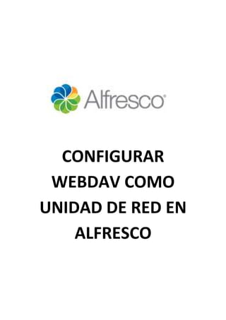 CONFIGURAR
 WEBDAV COMO
UNIDAD DE RED EN
    ALFRESCO
 