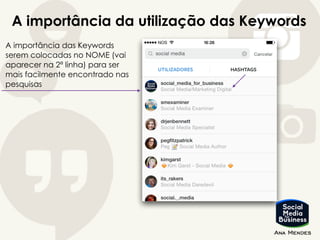 A importância da utilização das Keywords
A importância das Keywords
serem colocadas no NOME (vai
aparecer na 2ª linha) para ser
mais facilmente encontrado nas
pesquisas
 