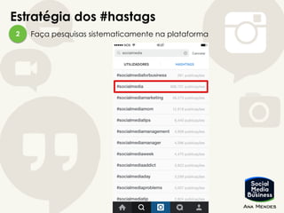 Estratégia dos #hastags
Faça pesquisas sistematicamente na plataforma2
 