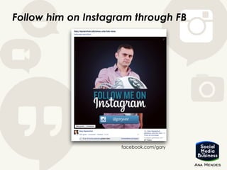 Follow him on Instagram through FB
facebook.com/gary
 