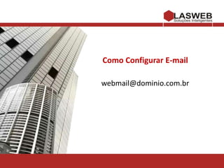 Como Configurar E-mail webmail@dominio.com.br 