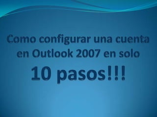 Como configurar una cuenta en Outlook 2007 en solo 10 pasos!!! 
