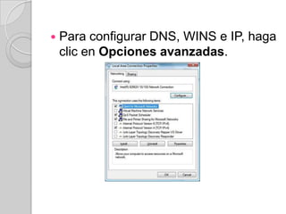    Para configurar DNS, WINS e IP, haga
    clic en Opciones avanzadas.
 