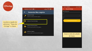 Localize a opção de
adicionar “Taxas de
Entrega” e clique.
Esta é a tela de adição
de taxas.
 