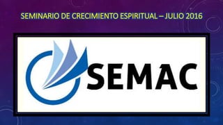 SEMINARIO DE CRECIMIENTO ESPIRITUAL – JULIO 2016
 