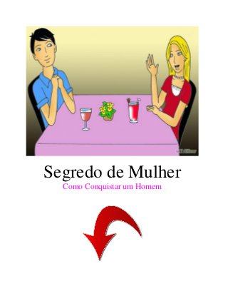 Segredo de Mulher
Como Conquistar um Homem
 