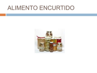 ALIMENTO ENCURTIDO
 