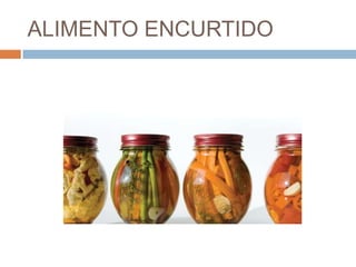 ALIMENTO ENCURTIDO
 