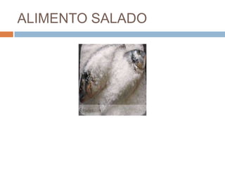 ALIMENTO SALADO
 