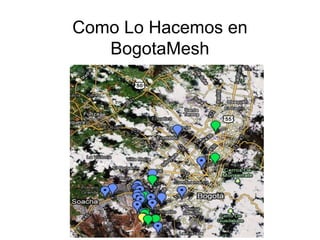 Como Lo Hacemos en
   BogotaMesh
 