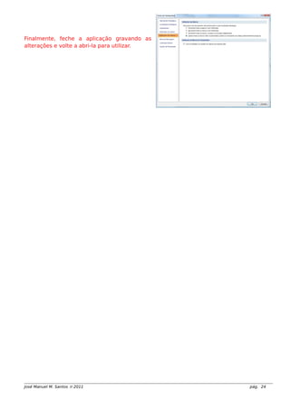 Finalmente, feche a aplicação gravando as
alterações e volte a abri-la para utilizar.
José Manuel M. Santos  2011 pág. 24
 