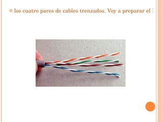 los cuatro pares de cables trenzados. Voy a preparar el lado de conexión normal ...   