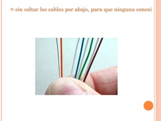 sin soltar los cables por abajo, para que ninguna conexión cambie de posición, estiro bien los cables ...   