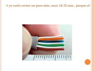 yo suelo cortar un poco más, unos 14-15 mm., porque al meter los cables dentro del conector la camisa se desplaza un poco ...   
