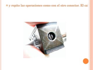 y repito las operaciones como con el otro conector. El cable está acabado   