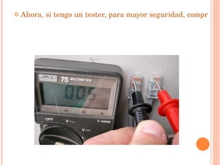 Ahora, si tengo un tester, para mayor seguridad, compruebo las conexiones (en este caso 0,5 ohmios, depende de la longitud del cable) ...   