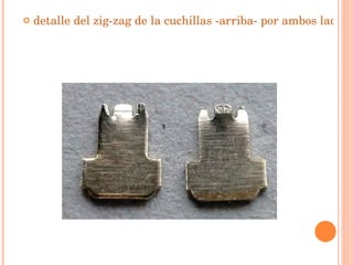 detalle del zig-zag de la cuchillas -arriba- por ambos lados (esto no hay que desmontarlo, claro, sólo está desmontado para que lo veáis mejor).   