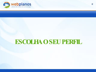 ESCOLHA O SEU PERFIL 