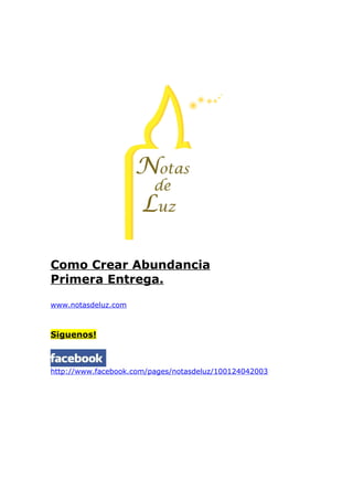 Como Crear Abundancia
Primera Entrega.

www.notasdeluz.com



Siguenos!



http://www.facebook.com/pages/notasdeluz/100124042003
 