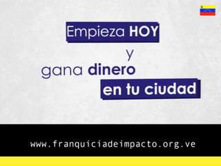 www.franquiciadeimpacto.org.ve
 