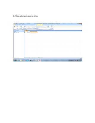 5. Y listo ya tienes tu base de datos.
 