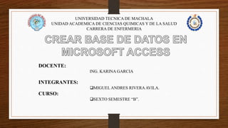 UNIVERSIDAD TECNICA DE MACHALA
UNIDAD ACADEMICA DE CIENCIAS QUIMICAS Y DE LA SALUD
CARRERA DE ENFERMERIA
DOCENTE:
ING. KARINA GARCIA
INTEGRANTES:
MIGUEL ANDRES RIVERAAVILA.
CURSO:
SEXTO SEMESTRE “B”.
 