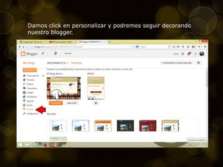 Damos click en personalizar y podremos seguir decorando
nuestro blogger.
 
