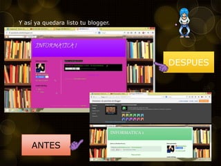 Y así ya quedara listo tu blogger.
ANTES
DESPUES
 