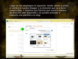 Luego se nos desplegara lo siguiente: donde vamos a poner
el nombre a nuestro blogger y la dirección que va a tener
nuestro blog. Y tenemos que fijarnos que nuestro nombre
de dirección este disponible y ya puedes proceder a
colocarle una plantilla a tu blog.
 