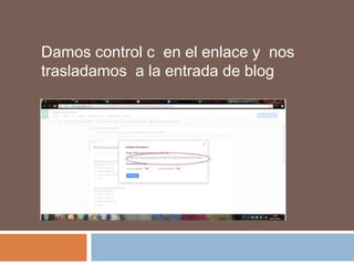 Damos control c en el enlace y nos
trasladamos a la entrada de blog

 