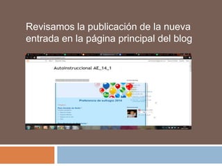 Revisamos la publicación de la nueva
entrada en la página principal del blog

 