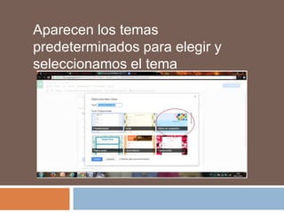 Aparecen los temas
predeterminados para elegir y
seleccionamos el tema

 