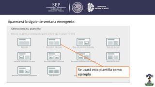 Aparecerá la siguiente ventana emergente.
Se usará esta plantilla como
ejemplo
 