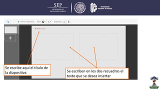 Se escribe aquí el título de
la diapositiva Se escriben en los dos recuadros el
texto que se desea insertar
 