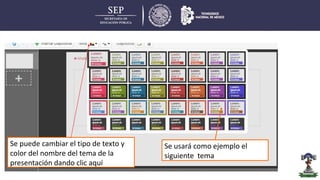 Se puede cambiar el tipo de texto y
color del nombre del tema de la
presentación dando clic aquí
Se usará como ejemplo el
siguiente tema
 