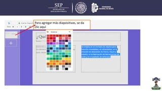 Para agregar más diapositivas, se da
clic aquí
 