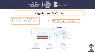 https://www.goconqr.com/es
Para inicializar con esta plataforma
debemos entrar a la pagina web
Registro en GoConqr
 