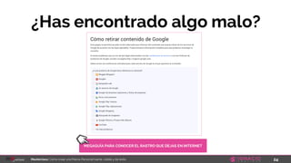 24Masterclass: Cómo crear una Marca Personal fuerte, visible y de éxito
¿Has encontrado algo malo?
MEGAGUÍA PARA CONOCER EL RASTRO QUE DEJAS EN INTERNET
 