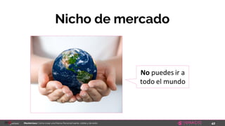 42Masterclass: Cómo crear una Marca Personal fuerte, visible y de éxito
Nicho de mercado
No puedes ir a
todo el mundo
 