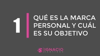 QUÉ ES LA MARCA
PERSONAL Y CUÁL
ES SU OBJETIVO
 