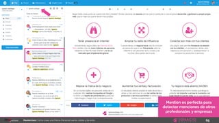 65Masterclass: Cómo crear una Marca Personal fuerte, visible y de éxito
Mention es perfecta para
detectar menciones de otros
profesionales y empresas
 