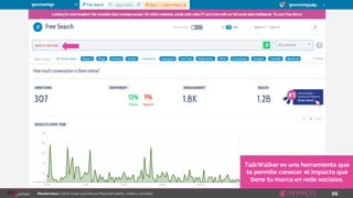 66Masterclass: Cómo crear una Marca Personal fuerte, visible y de éxito
TalkWalker es una herramienta que
te permite conocer el impacto que
tiene tu marca en rede sociales.
 