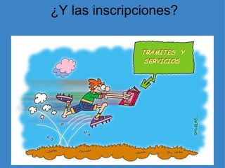   ¿Y las inscripciones? 