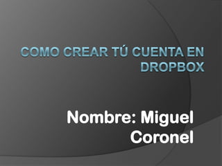 Nombre: Miguel
      Coronel
 
