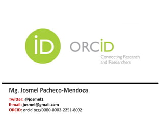 ORCID
Mg. Josmel Pacheco-Mendoza
Twitter: @josmel1
E-mail: josmel@gmail.com
ORCID: orcid.org/0000-0002-2251-8092
 