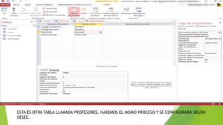ESTA ES OTRA TABLA LLAMADA PROFESORES, HAREMOS EL MISMO PROCESO Y SE CONFIGURARÁ SEGÚN
DESEE.
 