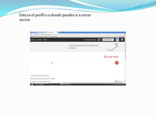 Este es el perfil o a donde puedes ir a cerrar
secion
 